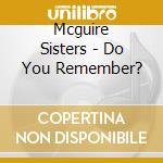 Mcguire Sisters - Do You Remember? cd musicale di Mcguire Sisters