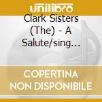 Clark Sisters (The) - A Salute/sing Again cd