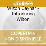 Wilton Gaynar - Introducing Wilton cd musicale di Wilton Gaynar