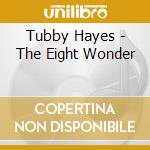 Tubby Hayes - The Eight Wonder cd