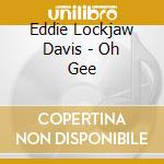 Eddie Lockjaw Davis - Oh Gee cd