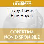 Tubby Hayes - Blue Hayes cd
