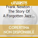 Frank Newton - The Story Of A Forgotten Jazz Trumpeter (2 Cd) cd musicale di Frank Newton