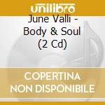 June Valli - Body & Soul (2 Cd) cd