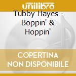 Tubby Hayes - Boppin' & Hoppin' cd musicale di Tubby Hayes