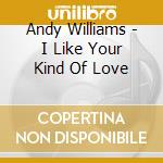 Andy Williams - I Like Your Kind Of Love cd