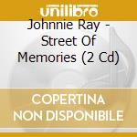 Johnnie Ray - Street Of Memories (2 Cd) cd