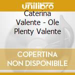 Caterina Valente - Ole Plenty Valente cd musicale di Caterina Valente