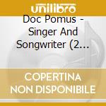 Doc Pomus - Singer And Songwriter (2 Cd) cd musicale di Doc Pomus