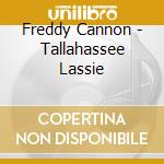 Freddy Cannon - Tallahassee Lassie cd musicale di Freddie Cannon