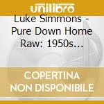 Luke Simmons - Pure Down Home Raw: 1950s Country Singin' & Pickin'