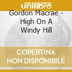 Gordon Macrae - High On A Windy Hill cd