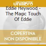 Eddie Heywood - The Magic Touch Of Eddie cd musicale di Eddie Heywood