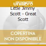 Little Jimmy Scott - Great Scott cd musicale di Little Jimmy Scott