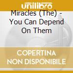 Miracles (The) - You Can Depend On Them cd musicale di Miracles