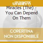 Miracles (The) - You Can Depend On Them cd