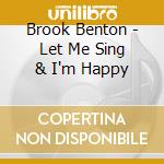 Brook Benton - Let Me Sing & I'm Happy cd musicale di Brook Benton
