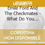 Emile Ford And The Checkmates - What Do You Want To Make