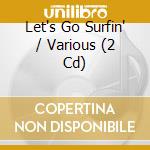 Let's Go Surfin' / Various (2 Cd) cd musicale di Various Artists
