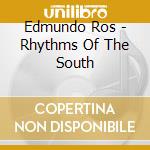 Edmundo Ros - Rhythms Of The South cd musicale di Edmundo Ros