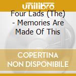 Four Lads (The) - Memories Are Made Of This cd musicale di Four Lads