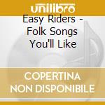 Easy Riders - Folk Songs You'll Like cd