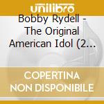 Bobby Rydell - The Original American Idol (2 Cd) cd