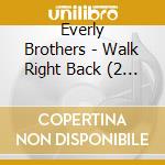 Everly Brothers - Walk Right Back (2 Cd) cd