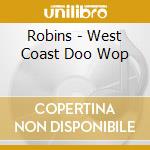 Robins - West Coast Doo Wop cd musicale di Robins