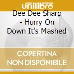 Dee Dee Sharp - Hurry On Down It's Mashed cd musicale di Dee Dee Sharp