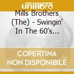 Mills Brothers (The) - Swingin' In The 60's (2 Cd) cd