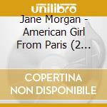 Jane Morgan - American Girl From Paris (2 Cd) cd musicale di Jane Morgan
