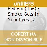 Platters (The) - Smoke Gets In Your Eyes (2 Cd) cd musicale di Platters