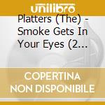 Platters (The) - Smoke Gets In Your Eyes (2 Cd) cd