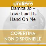 Damita Jo - Love Laid Its Hand On Me