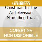Christmas In The AirTelevision Stars Ring In The Holidays / Various cd