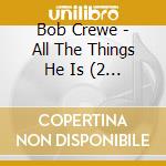 Bob Crewe - All The Things He Is (2 Cd) cd