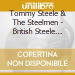 Tommy Steele & The Steelmen - British Steele (2 Cd) cd musicale di Steele, Tommy & Steelmen