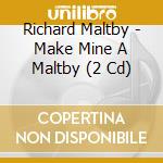 Richard Maltby - Make Mine A Maltby (2 Cd) cd
