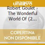 Robert Goulet - The Wonderful World Of (2 Cd) cd