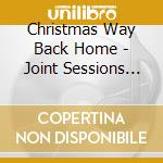 Christmas Way Back Home - Joint Sessions And Rarities (2 Cd) cd