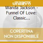 Wanda Jackson - Funnel Of Love: Classic Recordings 1954-1962 (2 Cd) cd