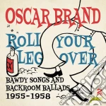Oscar Brand - Roll Your Leg Over: Bawdy Songs & Backroom Ballads 1955-1958 (2 Cd) cd