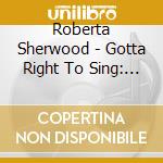 Roberta Sherwood - Gotta Right To Sing: The Rare Singles & More (2 Cd) cd