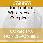 Eddie Fontaine - Who Is Eddie: Complete Singles As & Bs Plus 55-62 (2 Cd) cd