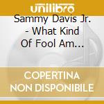 Sammy Davis Jr. - What Kind Of Fool Am I - Joins Reprise (2 Cd) cd
