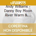 Andy Williams - Danny Boy Moon River Warm & Willing & More (2 Cd) cd