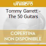 Tommy Garrett - The 50 Guitars cd musicale di Tommy Garrett