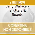 Jerry Wallace - Shutters & Boards cd