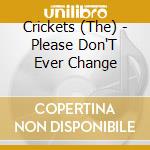 Crickets (The) - Please Don'T Ever Change cd